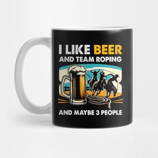 Retro I Like Beer And Team Roping And Maybe 3 People White Mug